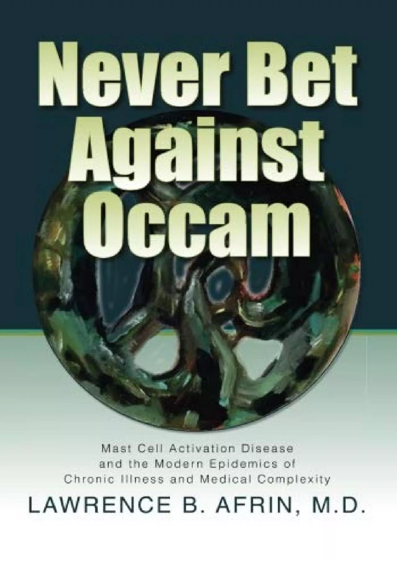 PDF-(BOOK)-Never Bet Against Occam: Mast Cell Activation Disease and the Modern Epidemics