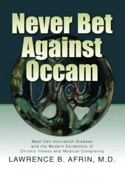 (BOOK)-Never Bet Against Occam: Mast Cell Activation Disease and the Modern Epidemics