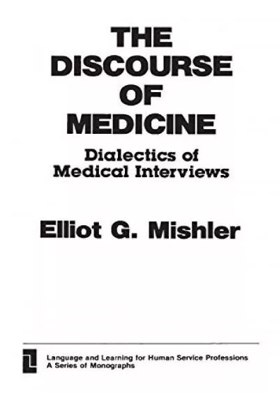 (READ)-The Discourse of Medicine: Dialectics of Medical Interviews (Language and Learning for Human Service Professions)