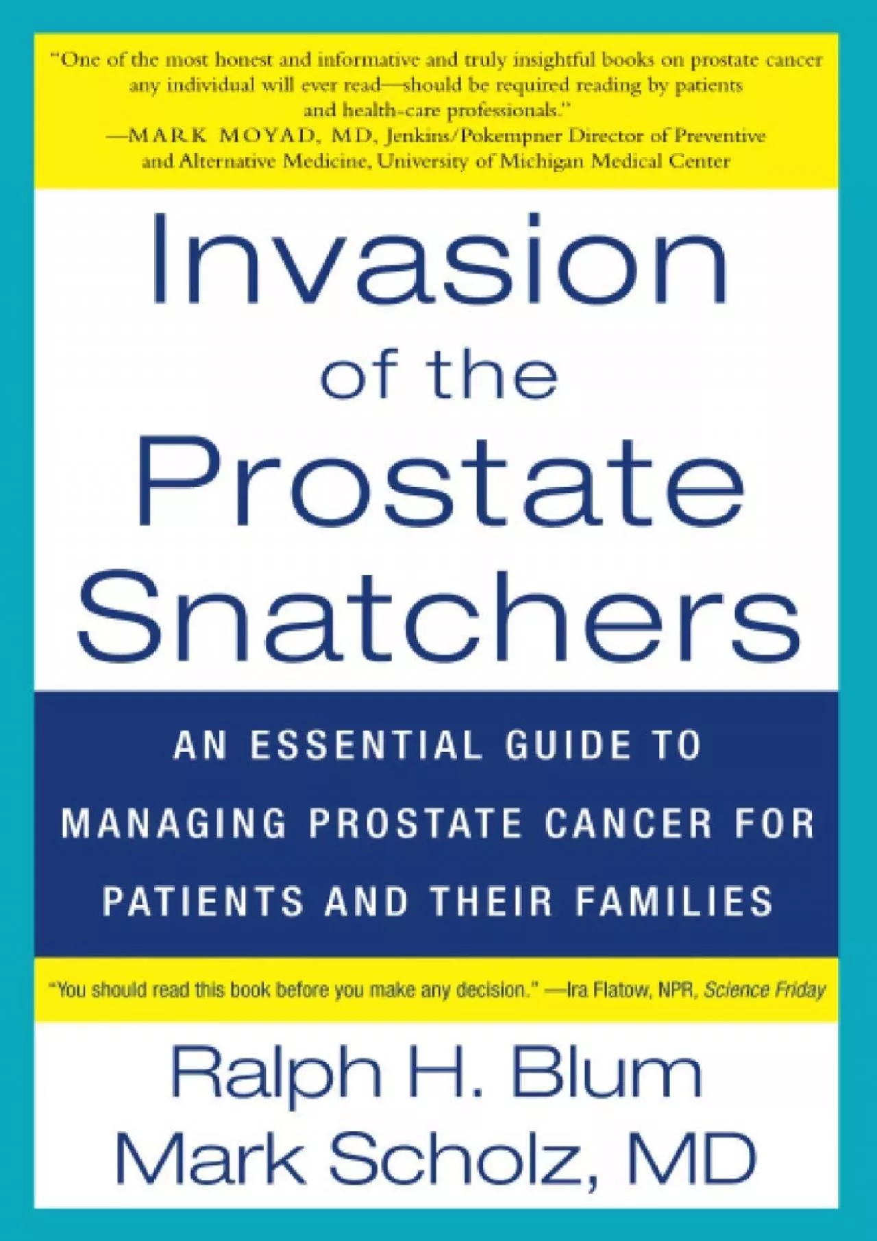 (BOOK)-Invasion of the Prostate Snatchers: An Essential Guide to Managing Prostate Cancer