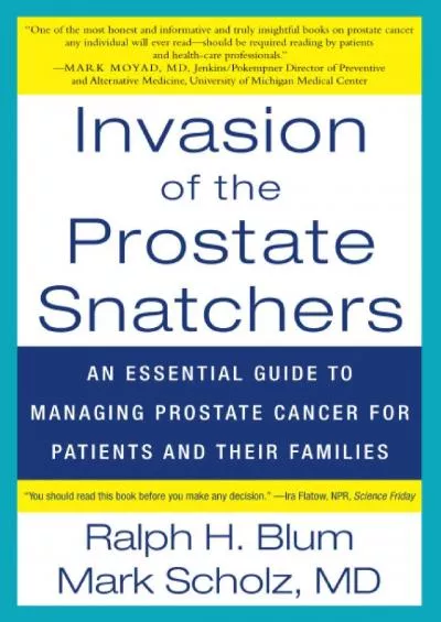 (BOOK)-Invasion of the Prostate Snatchers: An Essential Guide to Managing Prostate Cancer for Patients and their Families