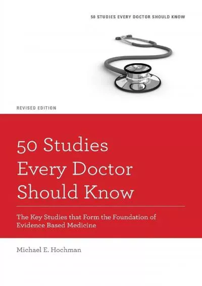 (BOOK)-50 Studies Every Doctor Should Know: The Key Studies that Form the Foundation of Evidence Based Medicine (Fifty Studies Ev...