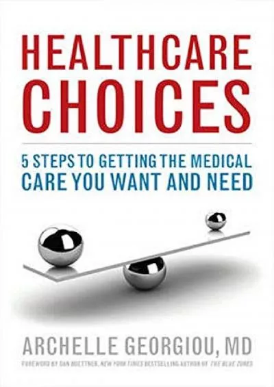 (DOWNLOAD)-Healthcare Choices: 5 Steps to Getting the Medical Care You Want and Need