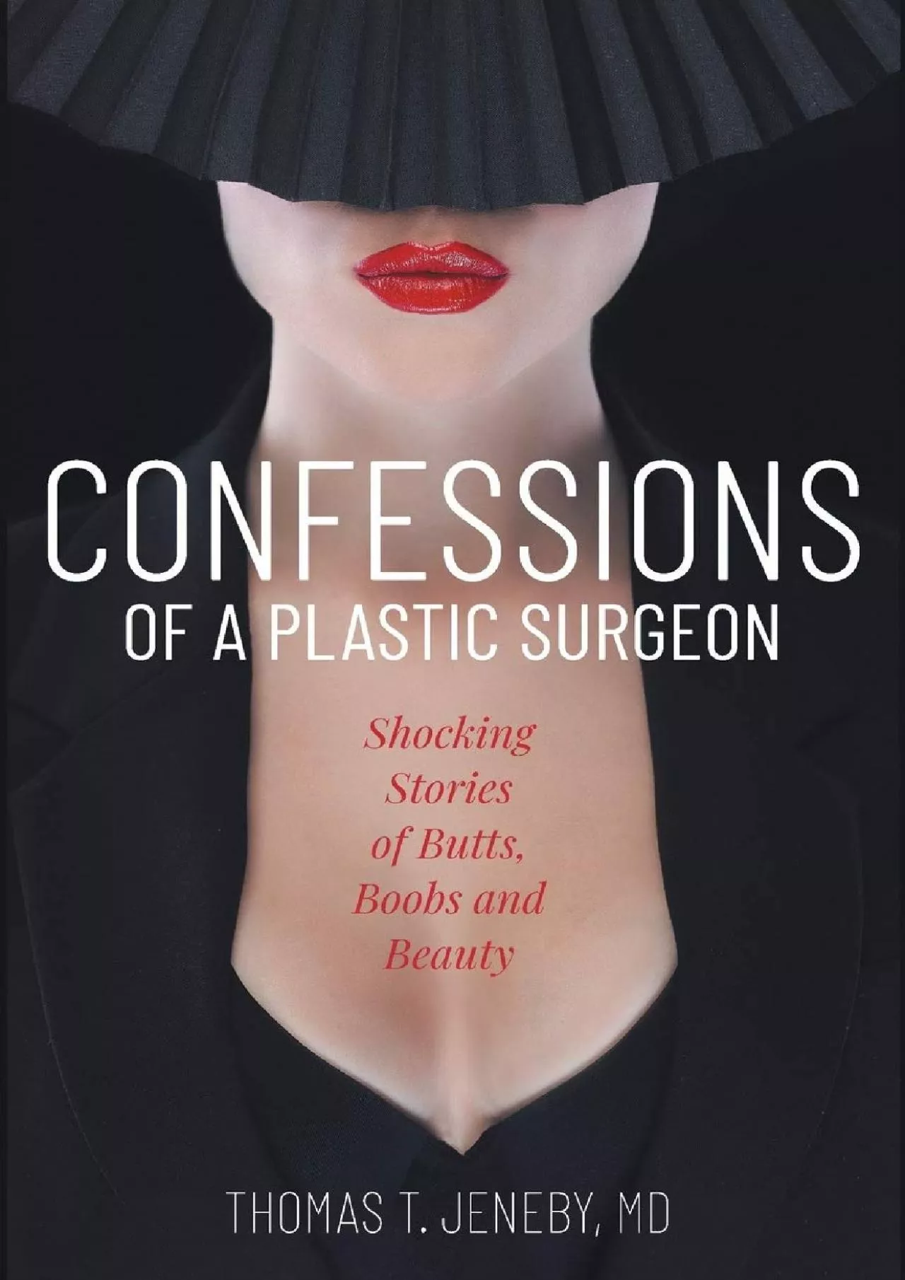 (EBOOK)-Confessions of a Plastic Surgeon: Shocking Stories about Enhancing Butts, Boobs,