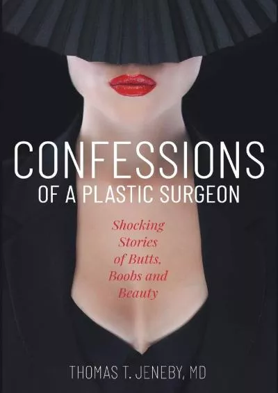(EBOOK)-Confessions of a Plastic Surgeon: Shocking Stories about Enhancing Butts, Boobs, and Beauty