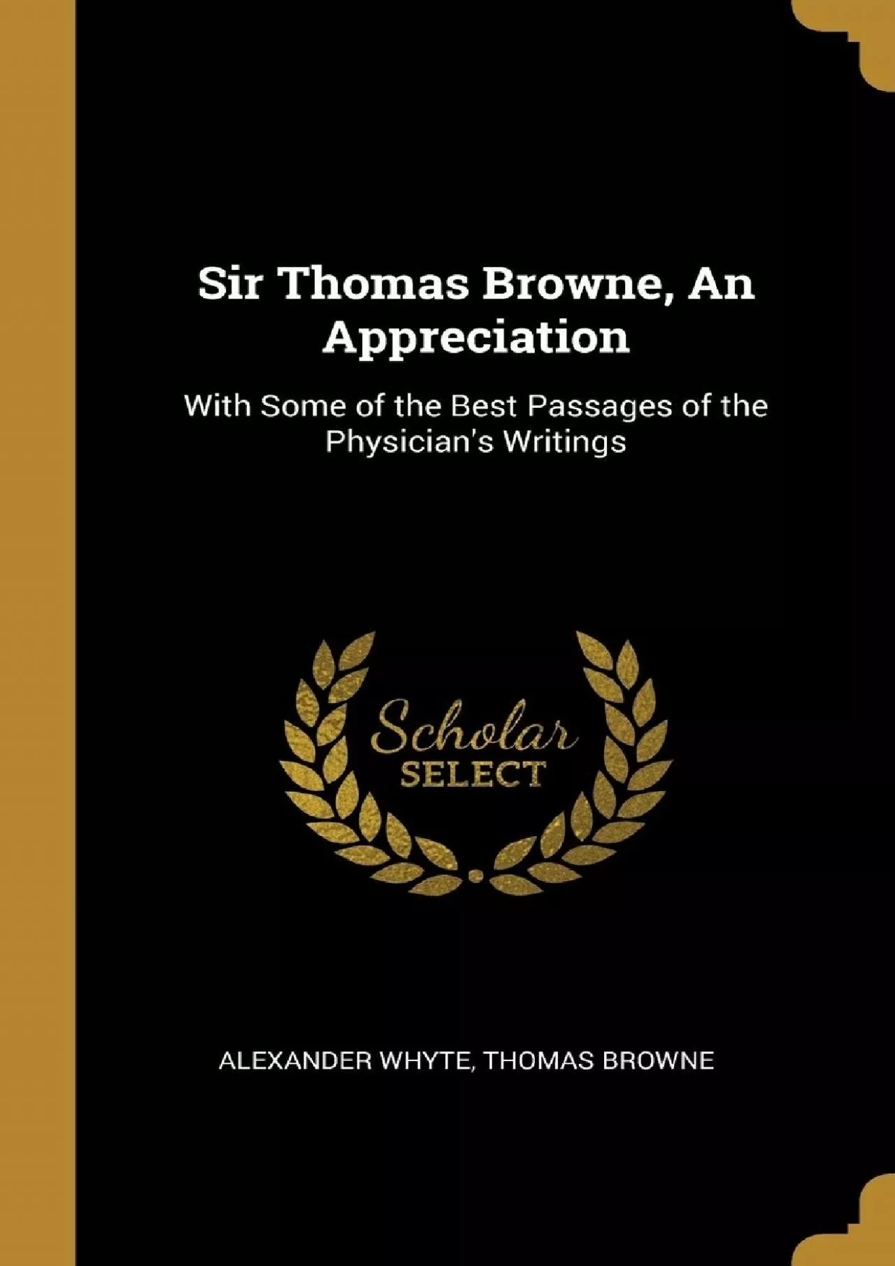(READ)-Sir Thomas Browne, An Appreciation: With Some of the Best Passages of the Physician\'s
