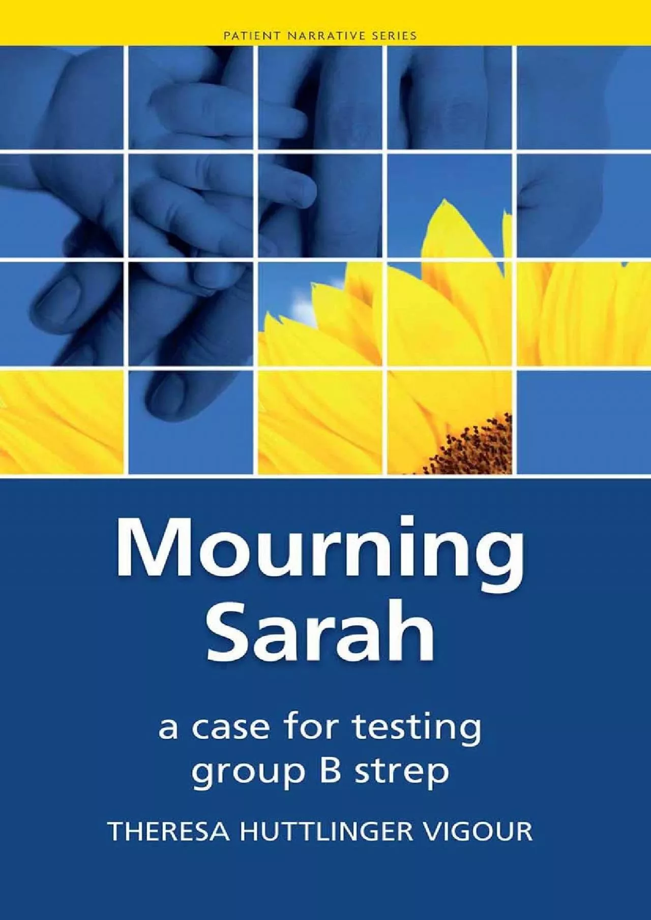 PDF-(DOWNLOAD)-Mourning Sarah: A Case for Testing Group B Strep (Patient Narratives Series)