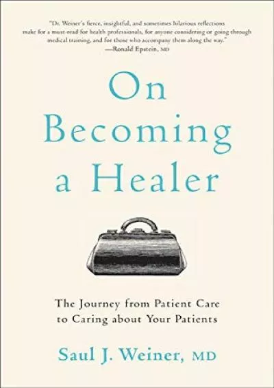 (READ)-On Becoming a Healer: The Journey from Patient Care to Caring about Your Patients