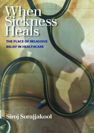 (BOOK)-When Sickness Heals: The Place of Religious Belief in Healthcare