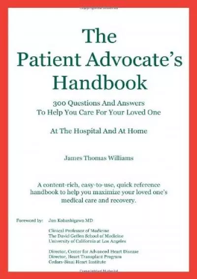 (BOOK)-The Patient Advocate\'s Handbook 300 Questions And Answers To Help You Care For Your Loved One At The Hospital And At Home