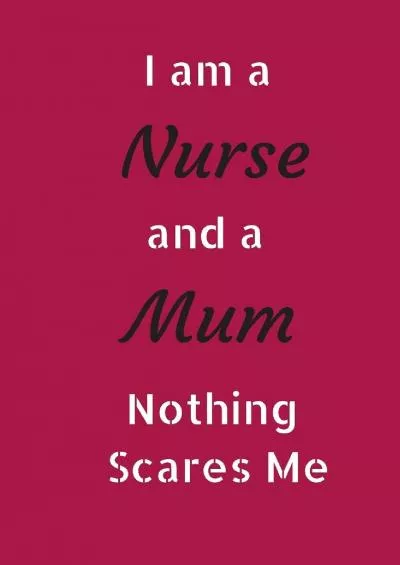 (BOOK)-I Am A Nurse And A Mum Nothing Scares Me: Small Lined A5 Notebook (6 x 9) - Funny Birthday Present, Alternative Gift to ...