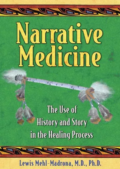 (DOWNLOAD)-Narrative Medicine: The Use of History and Story in the Healing Process