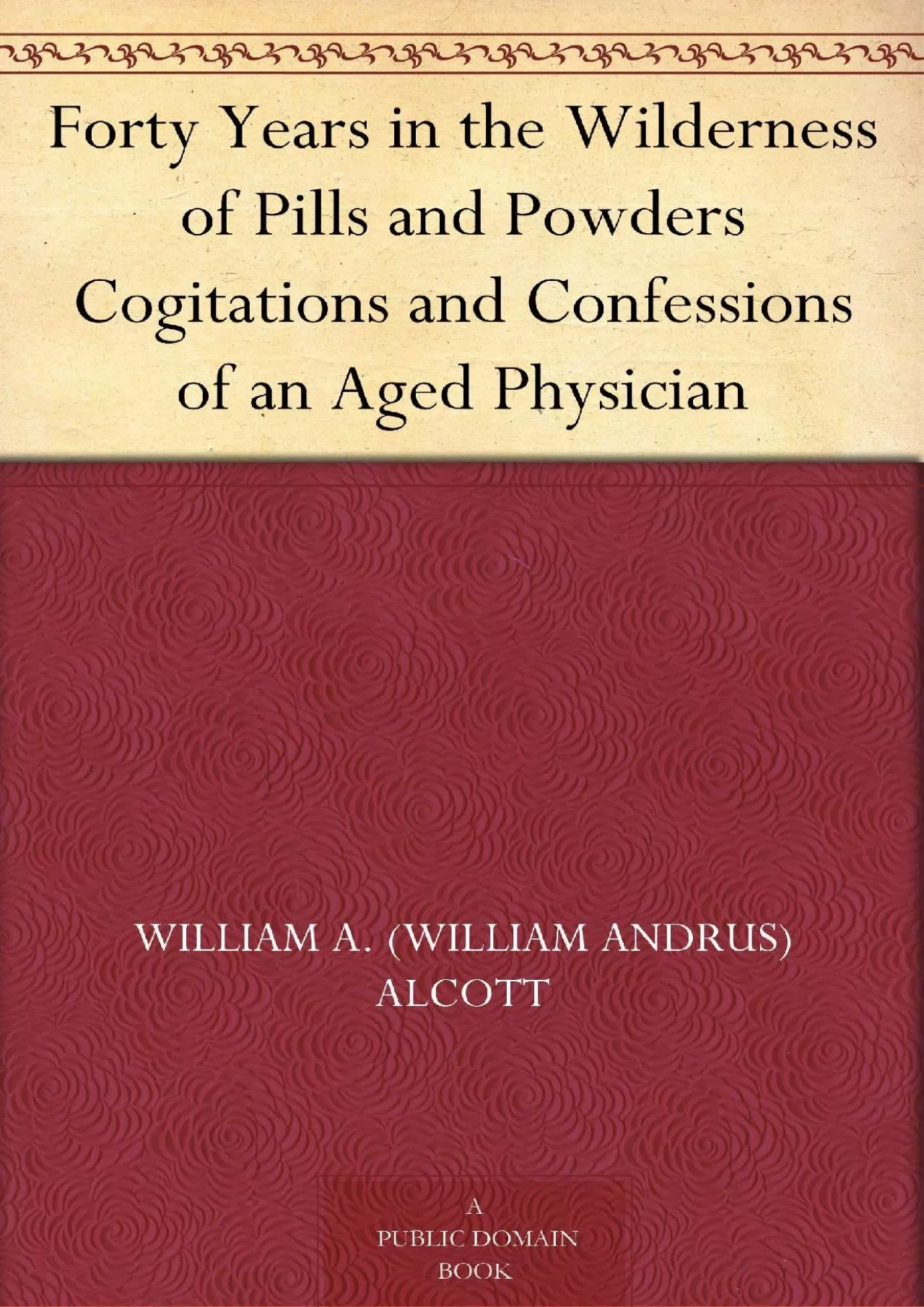 (EBOOK)-Forty Years in the Wilderness of Pills and Powders Cogitations and Confessions