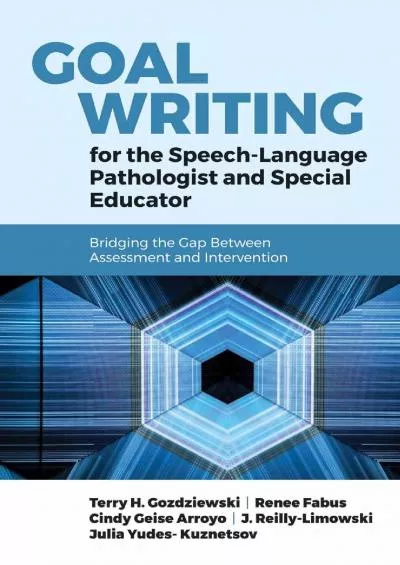 (READ)-Goal Writing for the Speech-Language Pathologist and Special Educator: Bridging the Gap Between Assessment and Interventio...