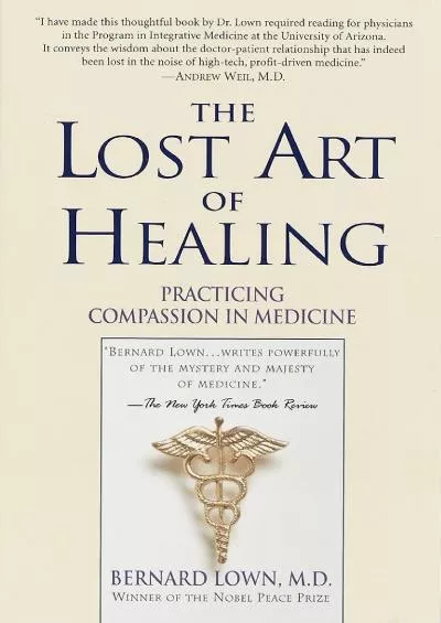 (READ)-The Lost Art of Healing: Practicing Compassion in Medicine