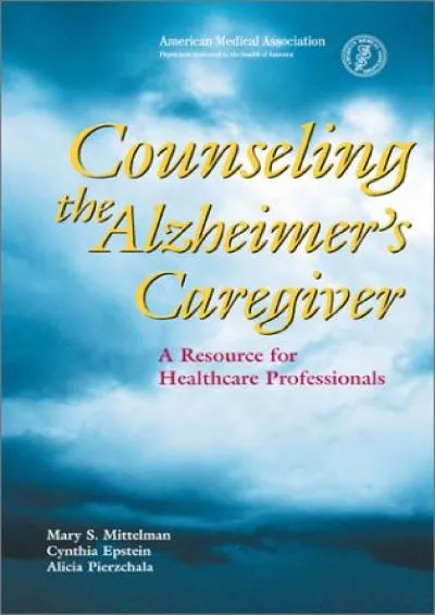 (BOOK)-Counseling the Alzheimer\'s Caregiver: A Resource for Health Care Professionals