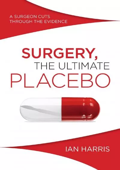 (BOOS)-Surgery, The Ultimate Placebo: A Surgeon Cuts through the Evidence