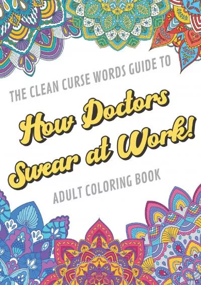 (EBOOK)-The Clean Curse Words Guide to How Doctors Swear at Work Adult Coloring Book: Doctor Profession and Appreciation Themed Co...