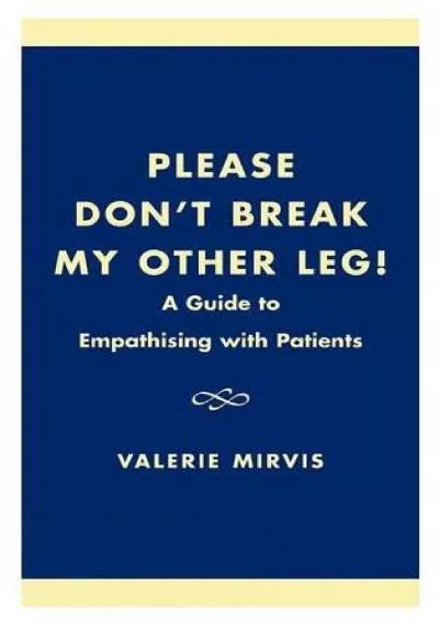 (BOOS)-Please Don\'t Break My Other Leg!: A Guide to Empathising with Patients