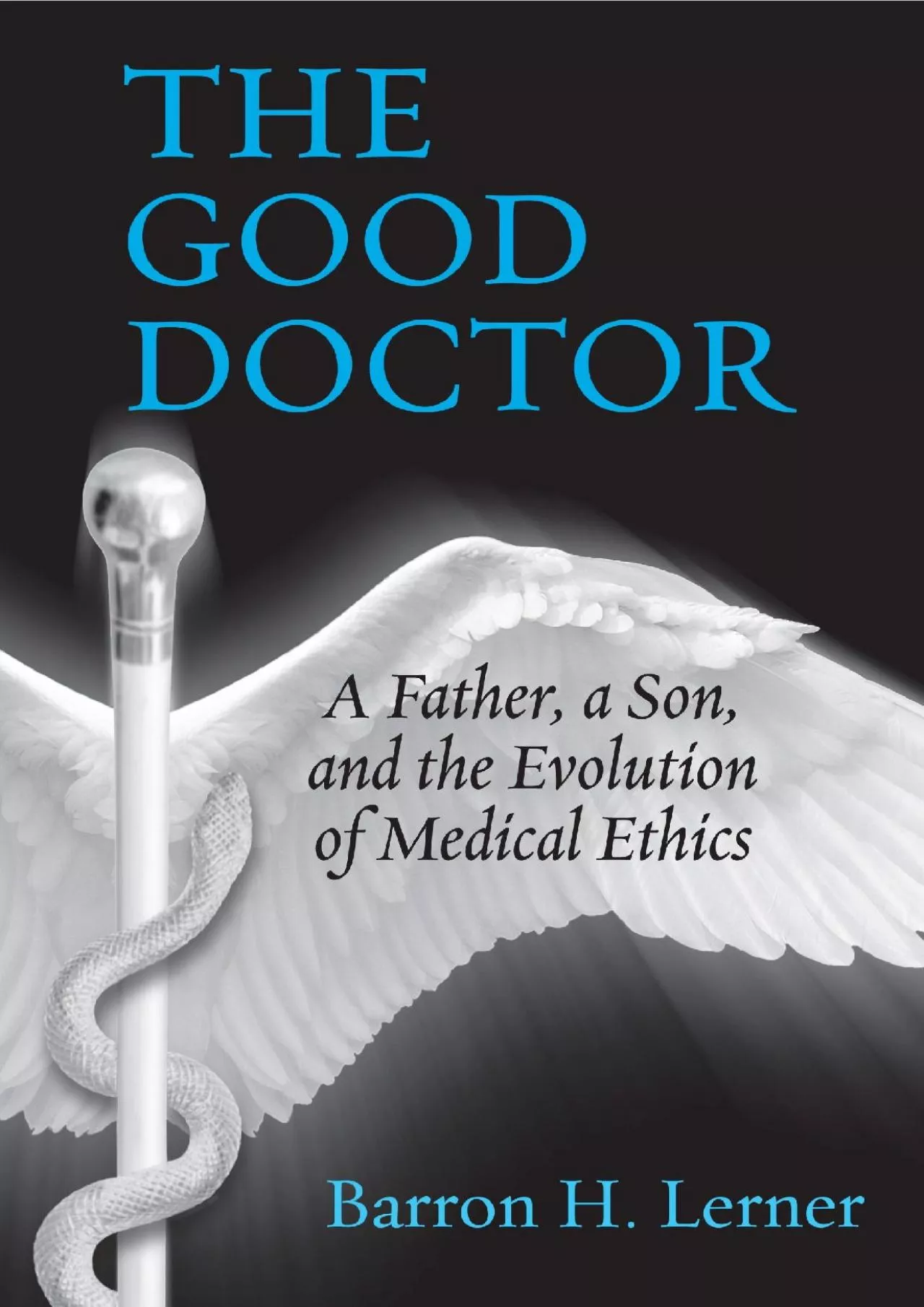 PDF-(DOWNLOAD)-The Good Doctor: A Father, a Son, and the Evolution of Medical Ethics