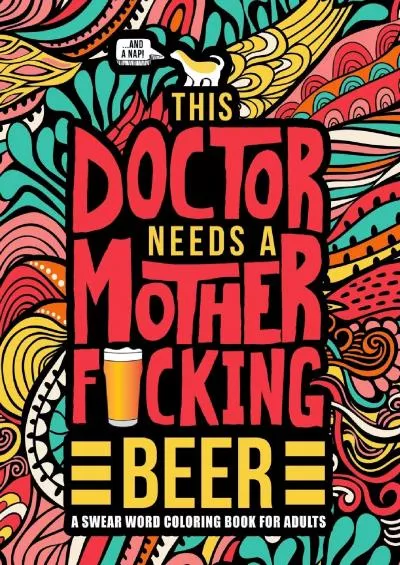 (EBOOK)-This Doctor Needs a Mother F*cking Beer: A Swear Word Coloring Book for Adults: A Funny Adult Coloring Book for Physician...