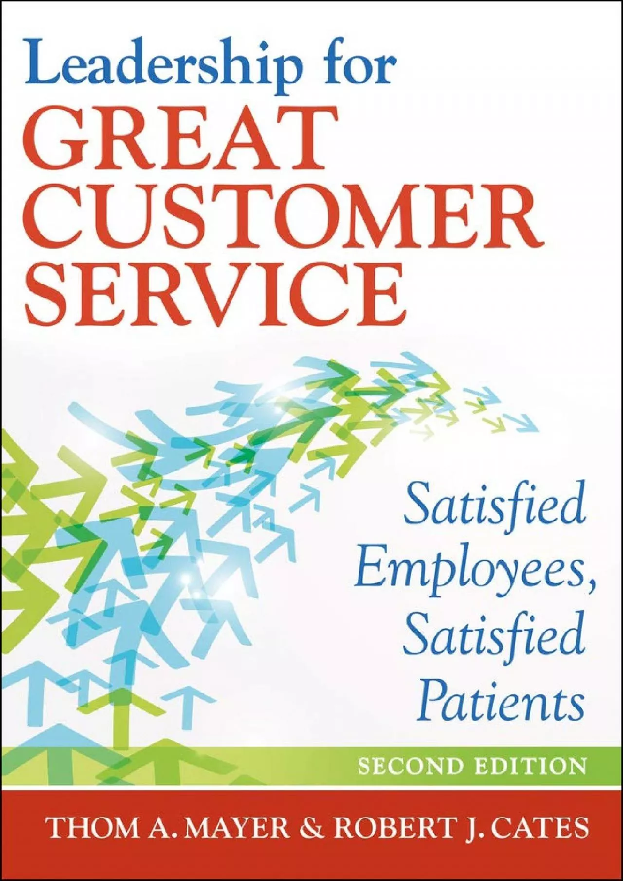 PDF-(BOOK)-Leadership for Great Customer Service: Satisfied Employees, Satisfied Patients,