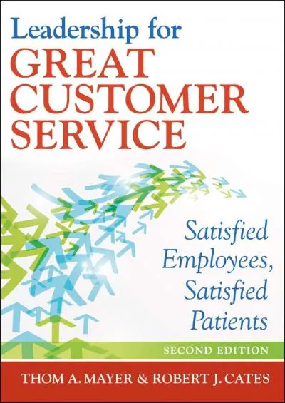(BOOK)-Leadership for Great Customer Service: Satisfied Employees, Satisfied Patients, Second Edition (Ache Management)