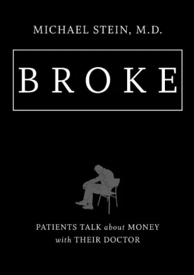 (BOOK)-Broke: Patients Talk about Money with Their Doctor