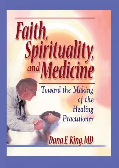 (BOOS)-Faith, Spirituality, and Medicine: Toward the Making of the Healing Practitioner