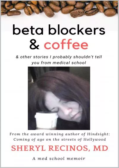 (DOWNLOAD)-Beta Blockers and Coffee: & other stories I probably shouldn\'t tell you from Medical School