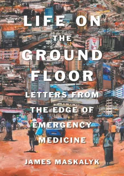 (BOOS)-Life on the Ground Floor: Letters from the Edge of Emergency Medicine