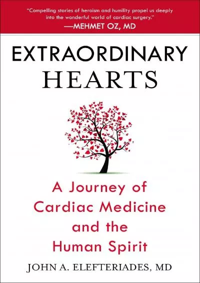 (DOWNLOAD)-Extraordinary Hearts: A Journey of Cardiac Medicine and the Human Spirit