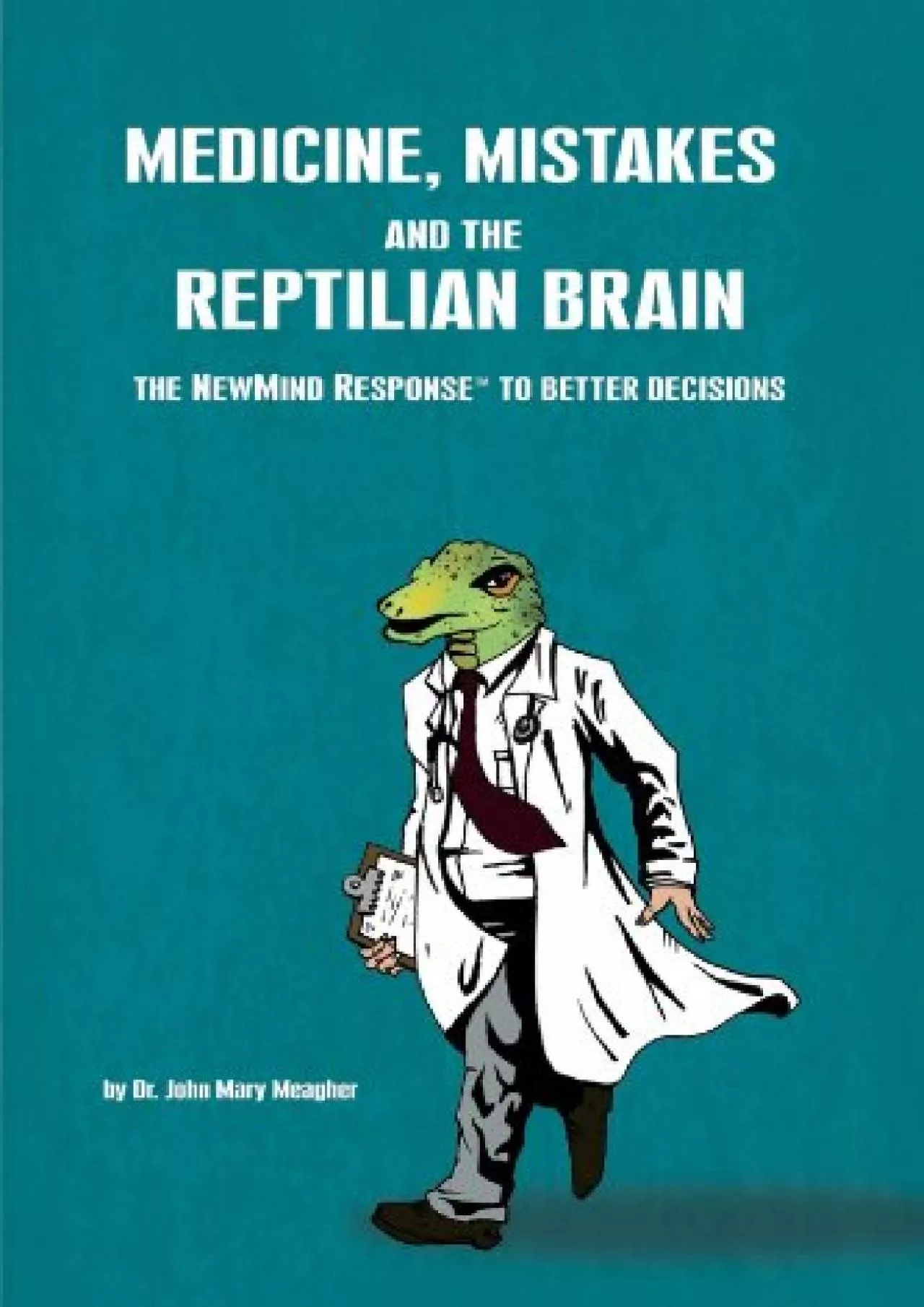 PDF-(READ)-Medicine, Mistakes and the Reptilian Brain: The NewMind Response(TM) to better