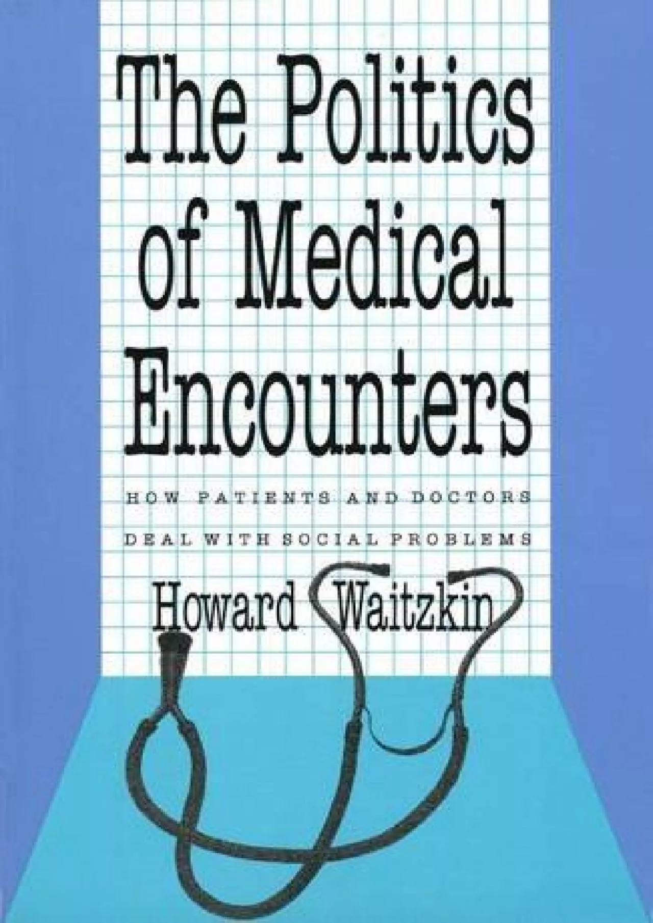 PDF-(BOOK)-The Politics of Medical Encounters: How Patients and Doctors Deal With Social Problems