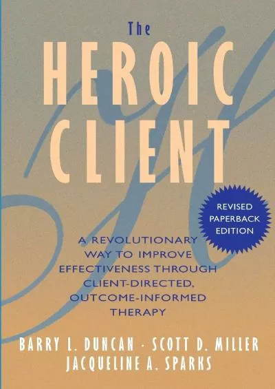 (BOOS)-The Heroic Client: A Revolutionary Way to Improve Effectiveness Through Client-Directed,