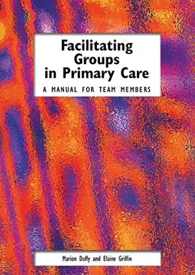 (READ)-Facilitating Groups in Primary Care: A Manual for Team Members
