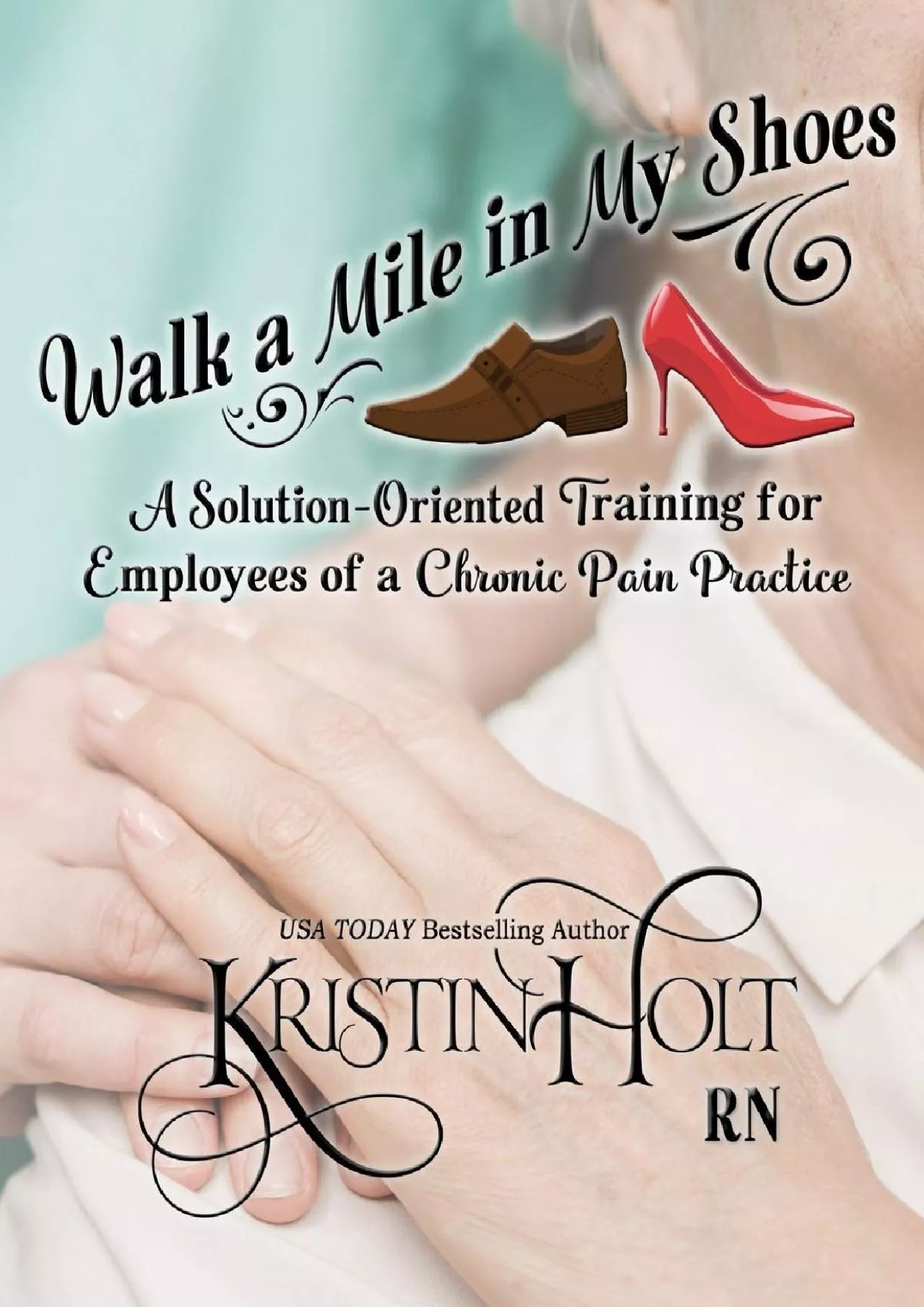 (BOOK)-Walk a Mile in My Shoes: A Solution-Oriented Training for Employees of a Chronic