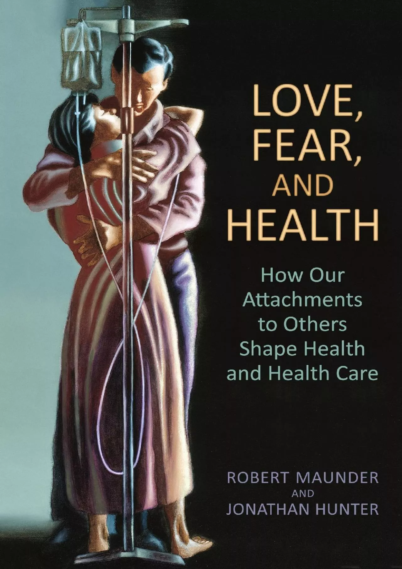 (EBOOK)-Love, Fear, and Health: How Our Attachments to Others Shape Health and Health
