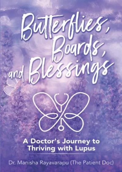 (EBOOK)-Butterflies, Boards, and Blessings: A Doctor\'s Journey to Thriving with Lupus (BBB)