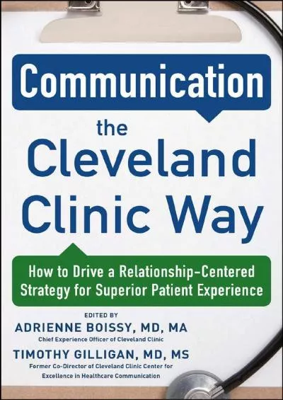 (DOWNLOAD)-Communication the Cleveland Clinic Way: How to Drive a Relationship-Centered Strategy for Exceptional Patient Experience