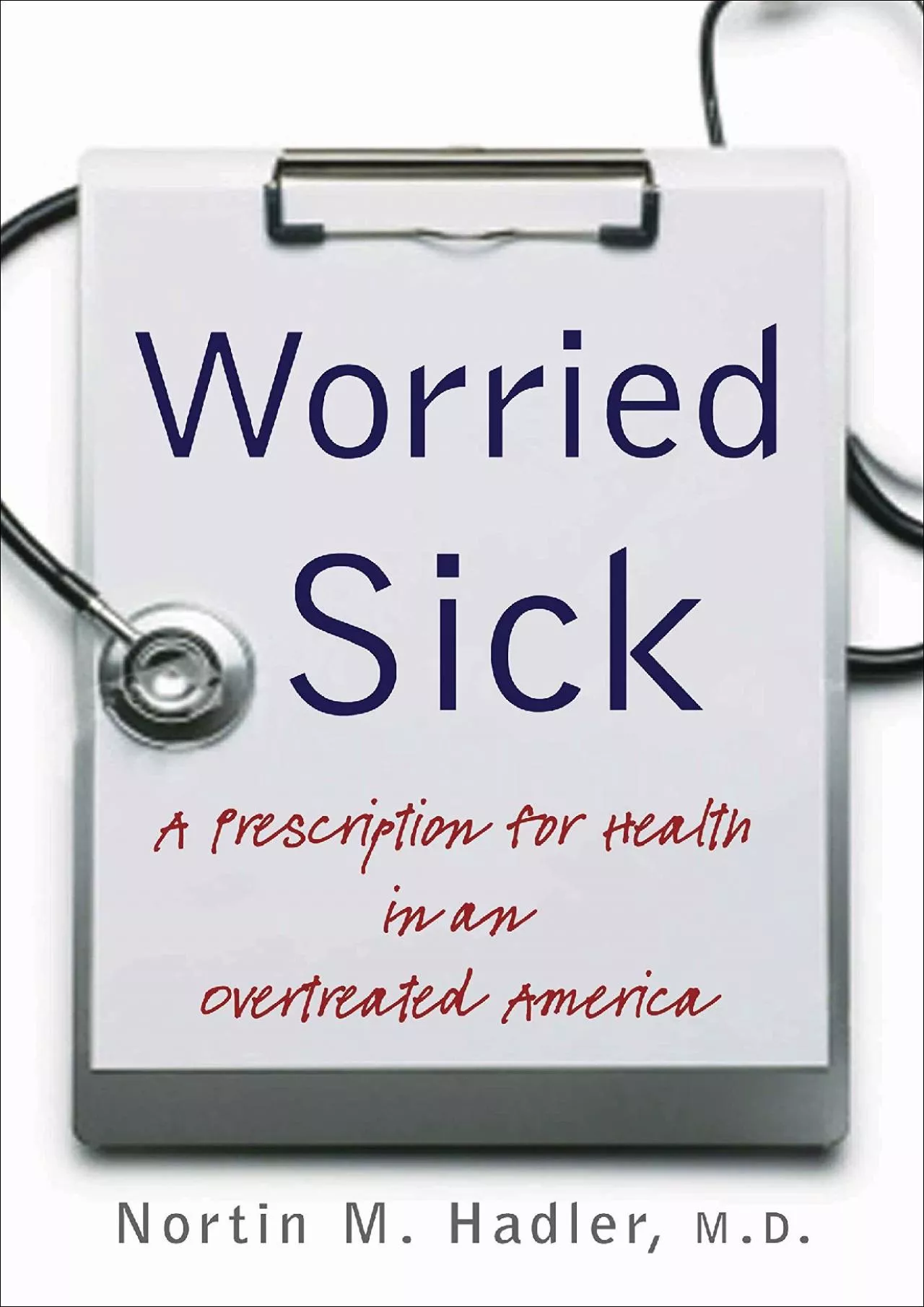 PDF-(BOOS)-Worried Sick: A Prescription for Health in an Overtreated America (H. Eugene and