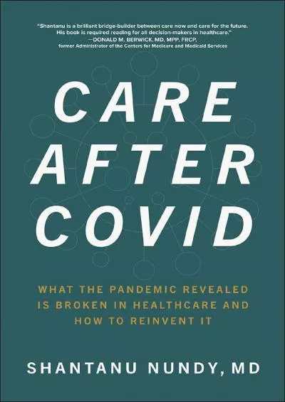 (BOOK)-Care After Covid: What the Pandemic Revealed Is Broken in Healthcare and How to