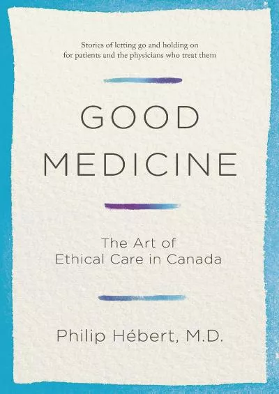 (BOOK)-Good Medicine: The Art of Ethical Care in Canada