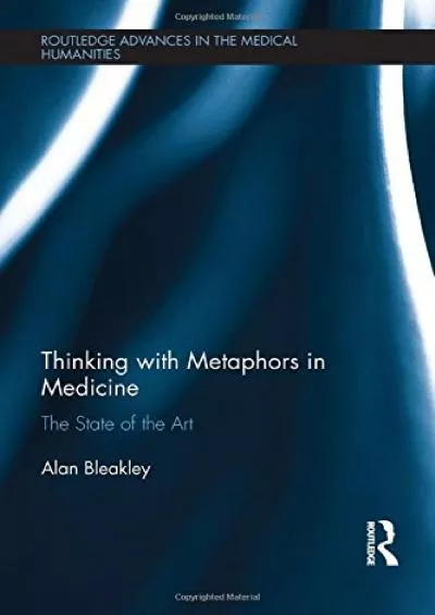 (BOOS)-Thinking with Metaphors in Medicine: The State of the Art (Routledge Advances in the Medical Humanities)