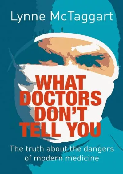 (BOOS)-What Doctors Don\'t Tell You : The Truth About the Dangers of Modern Medicine