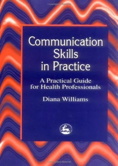 (DOWNLOAD)-Communication Skills in Practice: A Practical Guide for Health Professionals