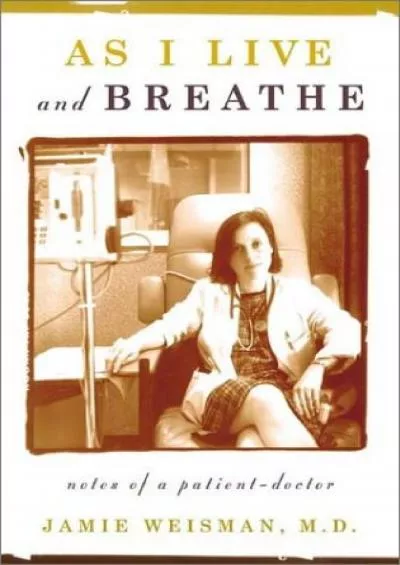 (READ)-As I Live and Breathe: Notes of a Patient-Doctor