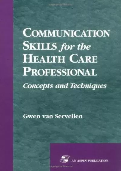 (DOWNLOAD)-Communication Skills for the Health Care Professional: Concepts and Techniques