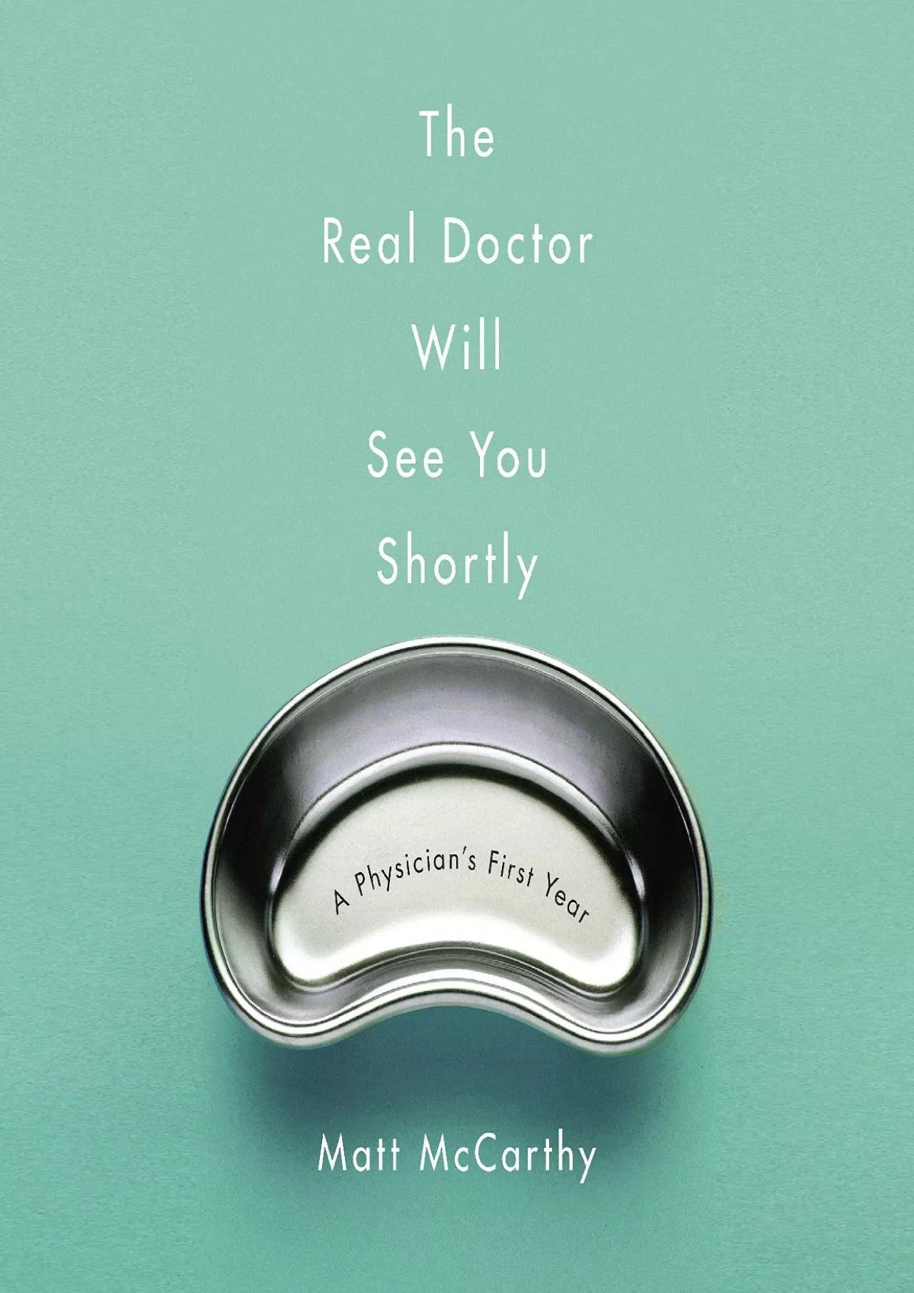 PDF-(BOOS)-The Real Doctor Will See You Shortly: A Physician\'s First Year