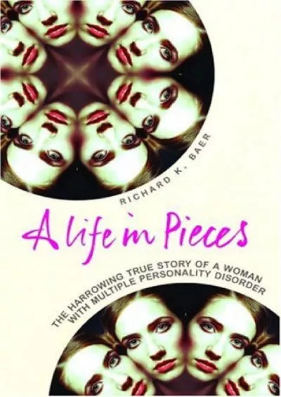 (EBOOK)-Life in Pieces: A Harrowing True Story of a Woman with Multiple Personality Disorder